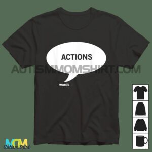 Actions Speak Louder Than Words T shirt1