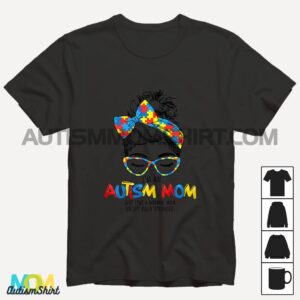 Autism Awareness Autism Mom Life Messy Hair Bun Mothers Day T shirt1