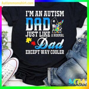 Im An Autism Dad Just Like A Normal Dad Except Way Cooler Vintage T Shirt, Autism Unisex T shirt Father's Day T Shirt