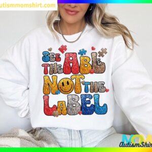 See The Able Not The Label Autism Awareness T Shirts